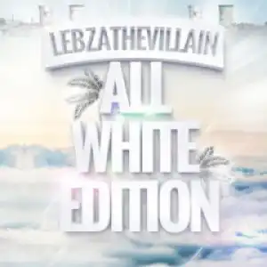 Lebza TheVillain - Just White (ft. Vestaa )
